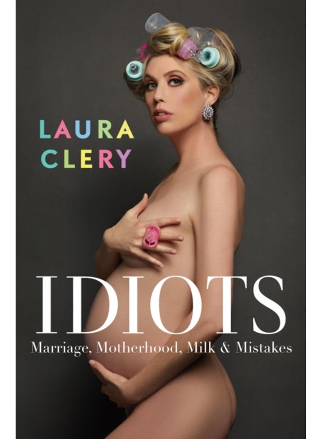 Idiots : Marriage, Motherhood, Milk and Mistakes 