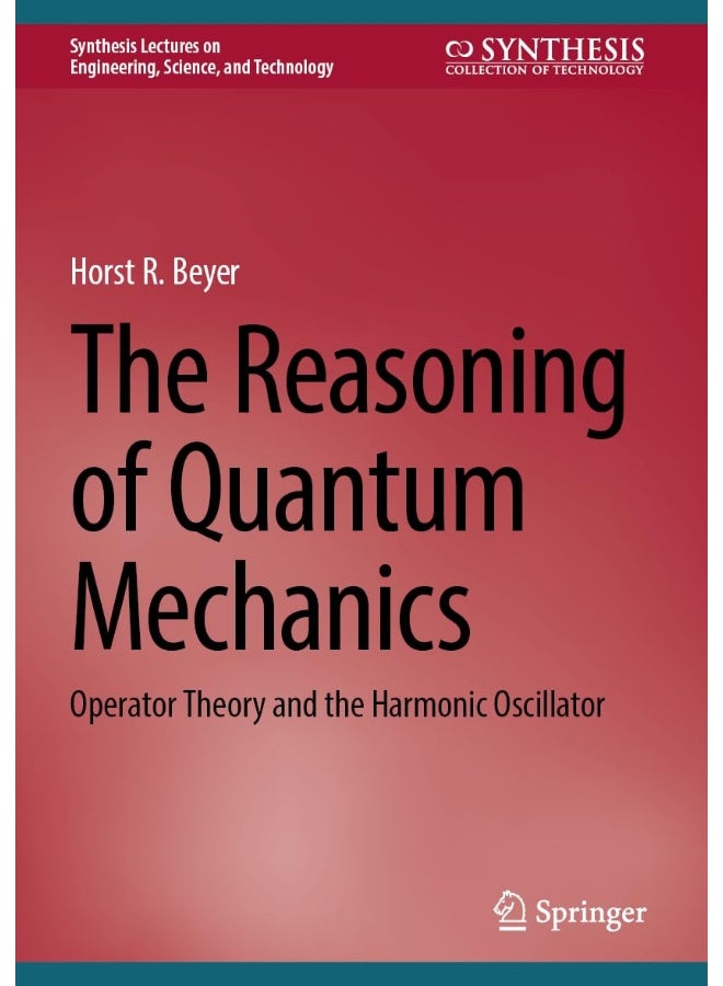 The Reasoning of Quantum Mechanics: Operator Theory and the Harmonic Oscillator