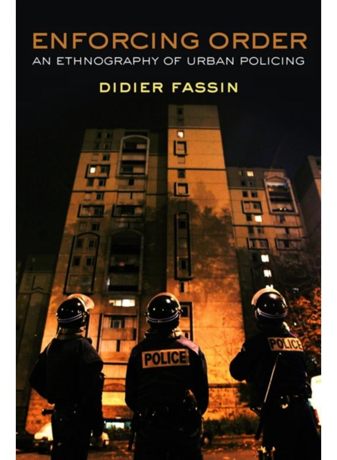 Enforcing Order : An Ethnography of Urban Policing 