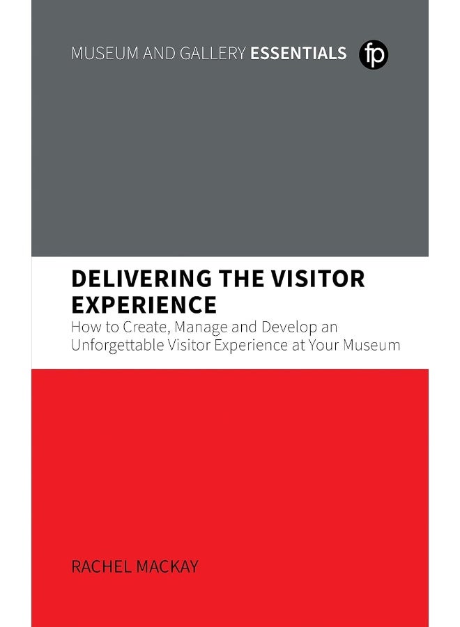 Delivering the Visitor Experience: How to Create, Manage and Develop an Unforgettable Visitor Experience at Your Museum - Image 1