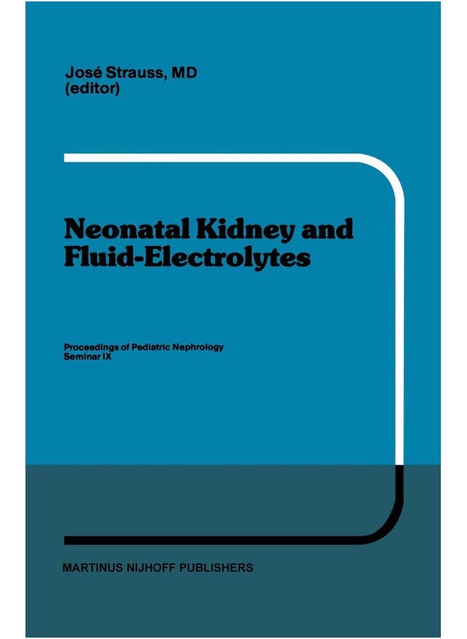 Neonatal Kidney and Fluid-Electrolytes: Proceedings of Pediatric Nephrology Seminar IX, Held at Bal Harbour, Florida, January 31 - February 4, 1982 