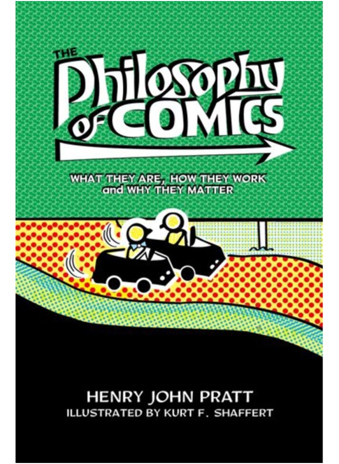 The Philosophy of Comics : What They Are, How They Work, and Why They Matter 