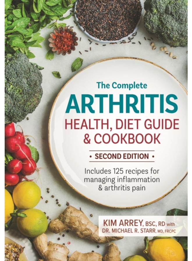 The Complete Arthritis Health, Diet Guide and Cookbook : Includes 125 Recipes for Managing Inflammation and Arthritis Pain 
