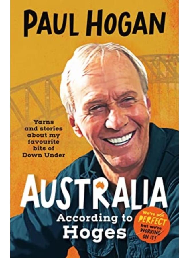 Australia According To Hoges : Laugh out loud yarns and stories from a legendary iconic Australian and author of the hilarious bestselling memoir THE TAP DANCING KNIFE THROWER 