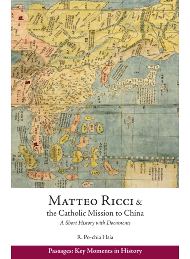 Matteo Ricci and the Catholic Mission to China, 1583?1610 : A Short History with Documents 