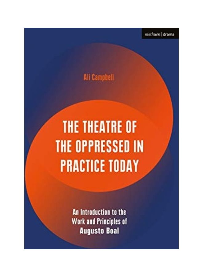 The Theatre Of The Oppressed In Practice Today: An Introduction To The Work And Principles Of Augusto Boal