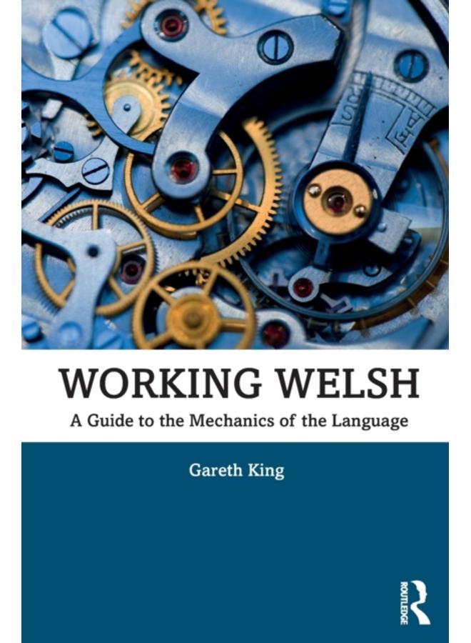 Working Welsh : A Guide to the Mechanics of the Language