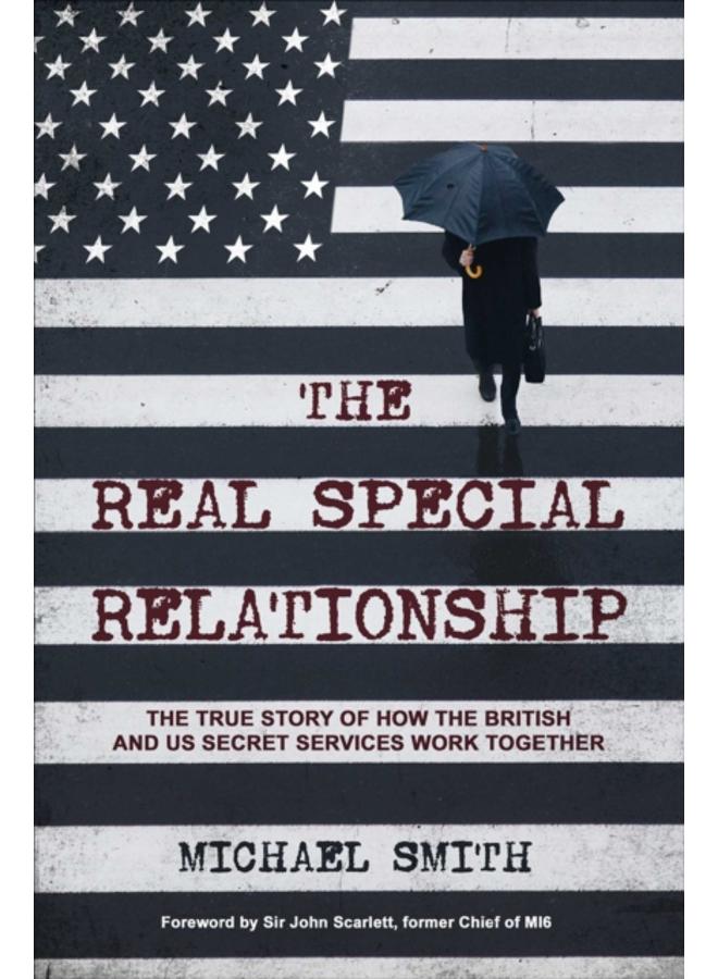 The Real Special Relationship : The True Story of How the British and US Secret Services Work Together 