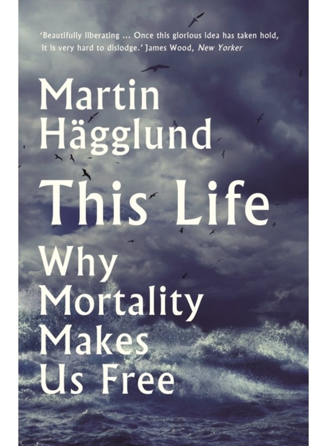 This Life Why Mortality Makes Us Free - Paperback