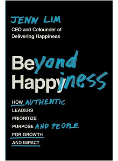 Beyond Happiness: How Authentic Leaders Prioritize Purpose and People for Growth and Impact