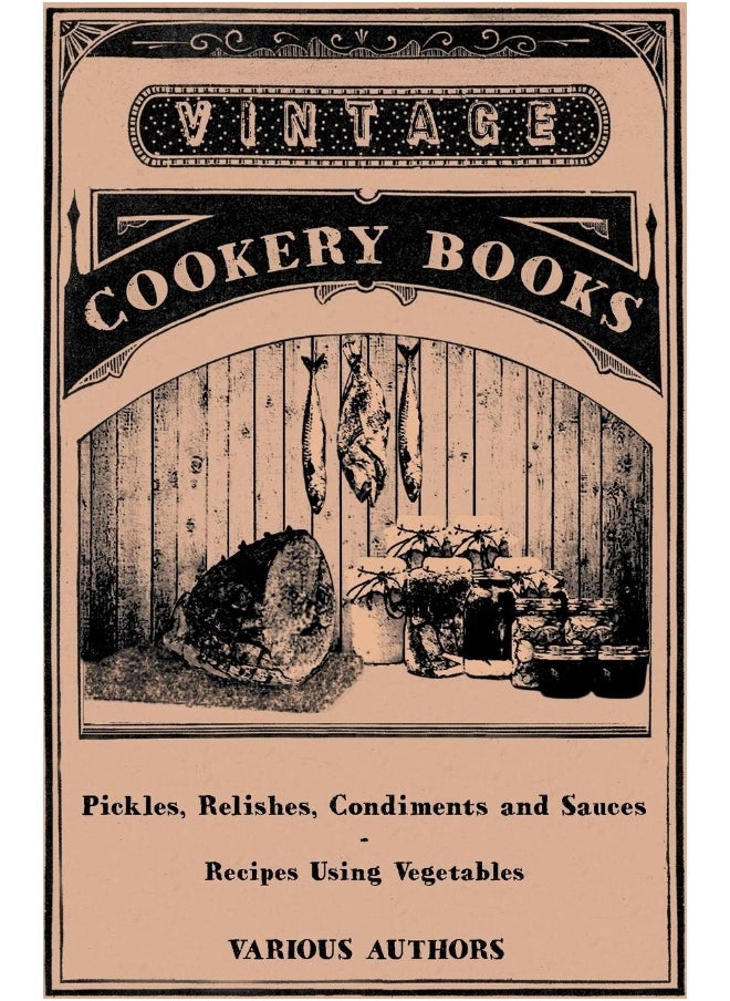 Pickles, Relishes, Condiments and Sauces - Recipes Using Vegetables 