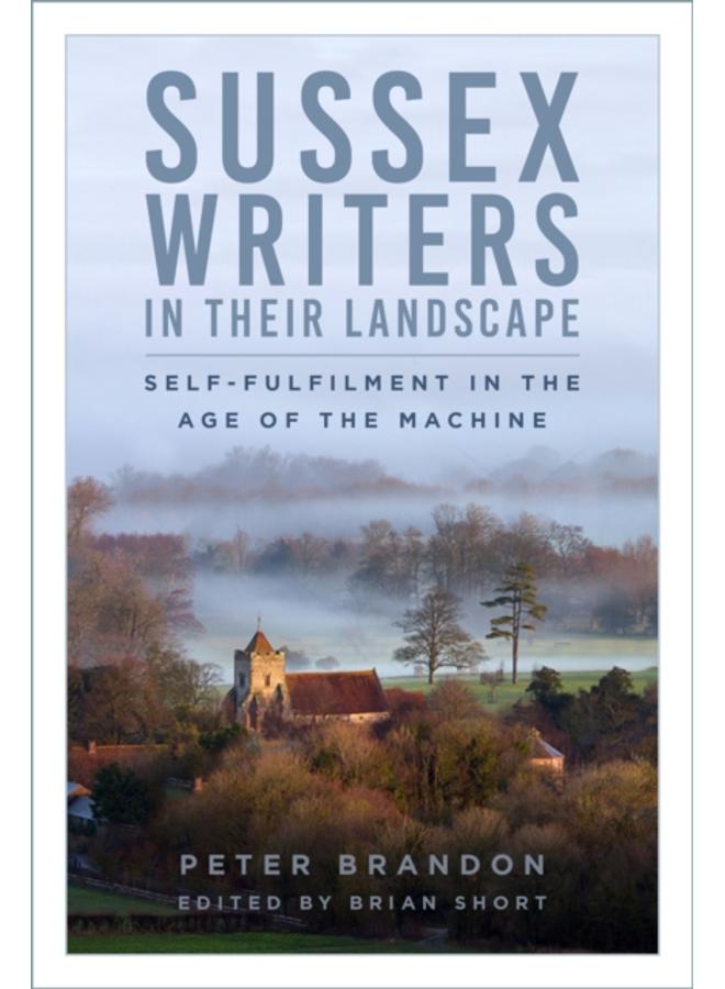 Sussex Writers in their Landscape : Self-fulfilment in the Age of the Machine 