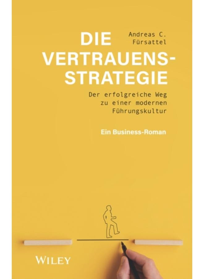 Die Vertrauensstrategie : Der erfolgreiche Weg zu einer modernen Fuhrungskultur - ein Business-Roman 