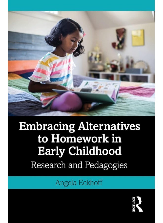 Embracing Alternatives to Homework in Early Childhood: Research and Pedagogies 