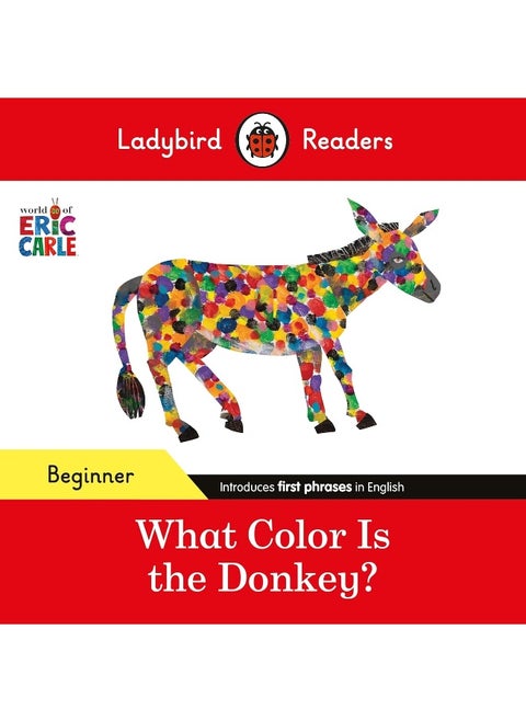 Ladybird Readers Beginner Level - Eric Carle - What Color Is The Donkey? (ELT Graded Reader)