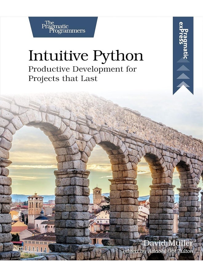 Intuitive Python: Productive Development for Projects That Last