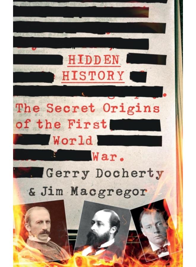 Hidden History : a compelling and captivating study of the causes of WW1 that turns everything you think you know on its head