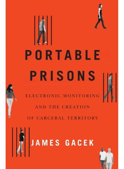 Portable Prisons : Electronic Monitoring and the Creation of Carceral Territory