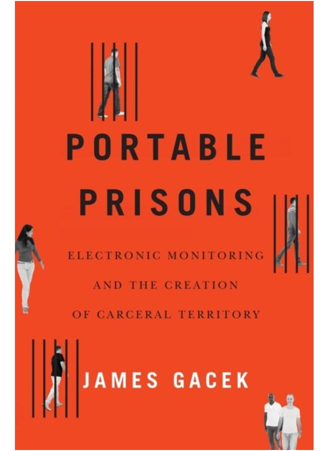 Portable Prisons : Electronic Monitoring and the Creation of Carceral Territory 