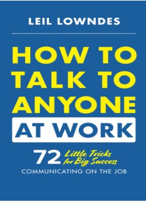 How To Talk To Anyone At Work 72 Little Tricks For Big Success Communicating On The Job by Lowndes, Leil Paperback