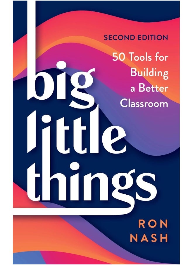 Big Little Things: 50 Tools for Building a Better Classroom 