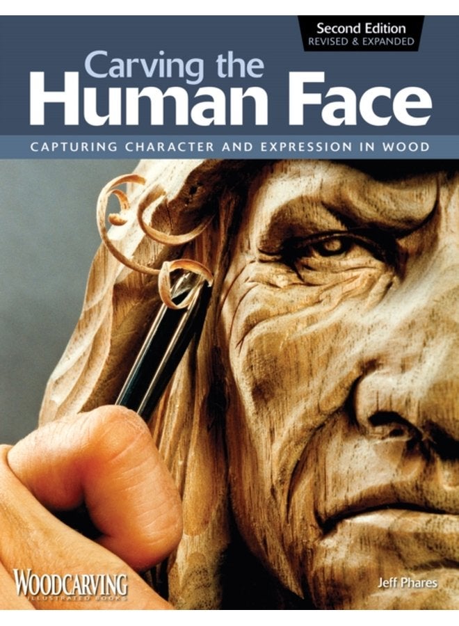 Carving the Human Face Second Edition Revised Expanded Capturing Character and Expression in Wood - Paperback