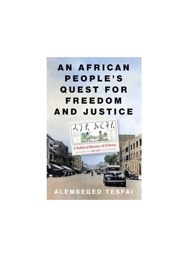 An African Peoples Quest For Freedom And Justice A Political History Of Eritrea 19411962
