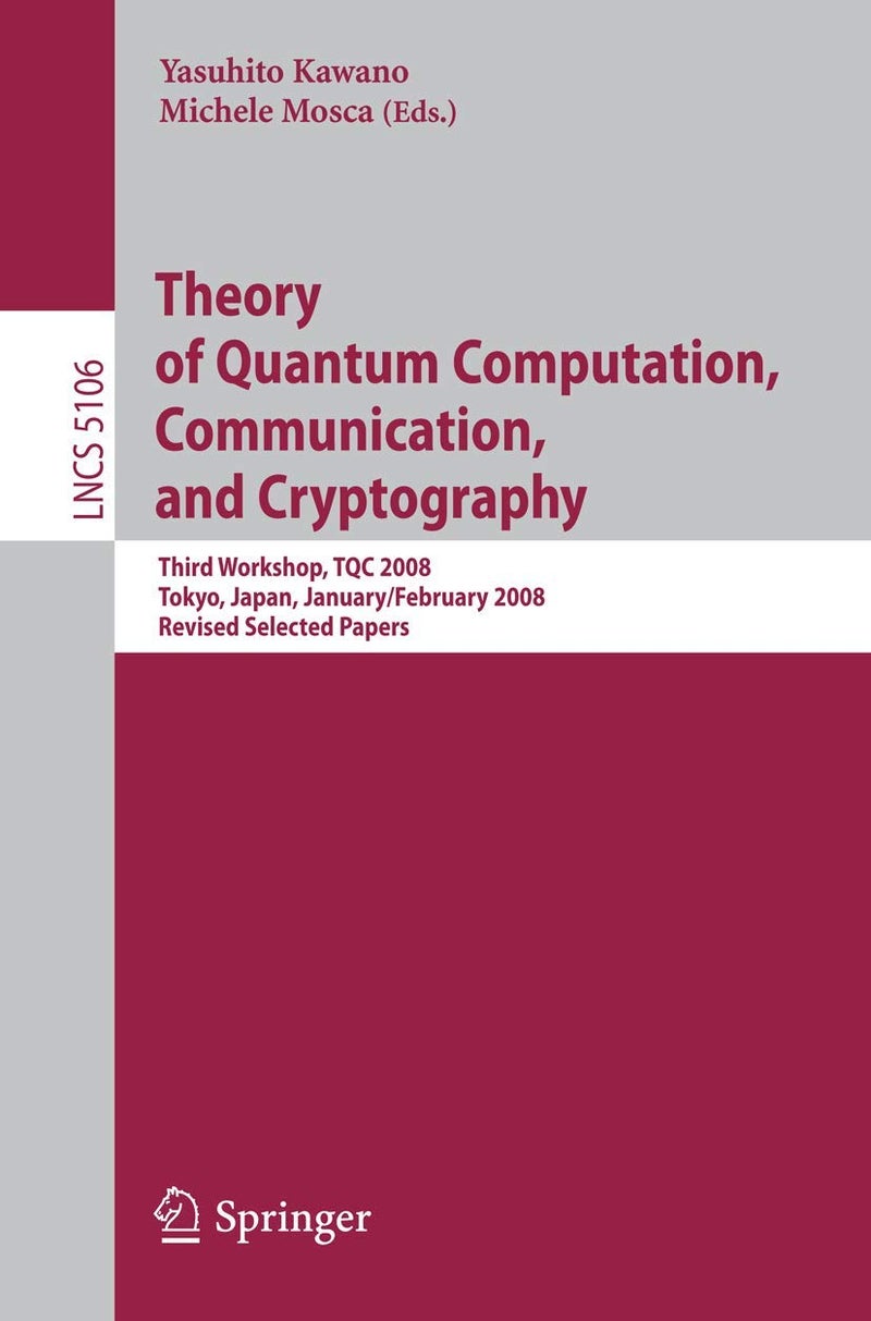 Theory of Quantum Computation, Communication, and Cryptography: Third Workshop, Tqc 2008 Tokyo, Japan, January 30 - February 1, 2008, Revised Selected