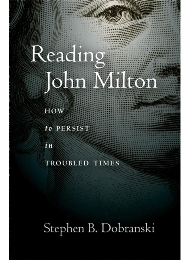 Reading John Milton : How to Persist in Troubled Times 
