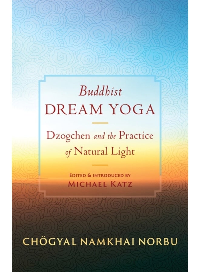 Buddhist Dream Yoga : Dzogchen and the Practice of Natural Light 