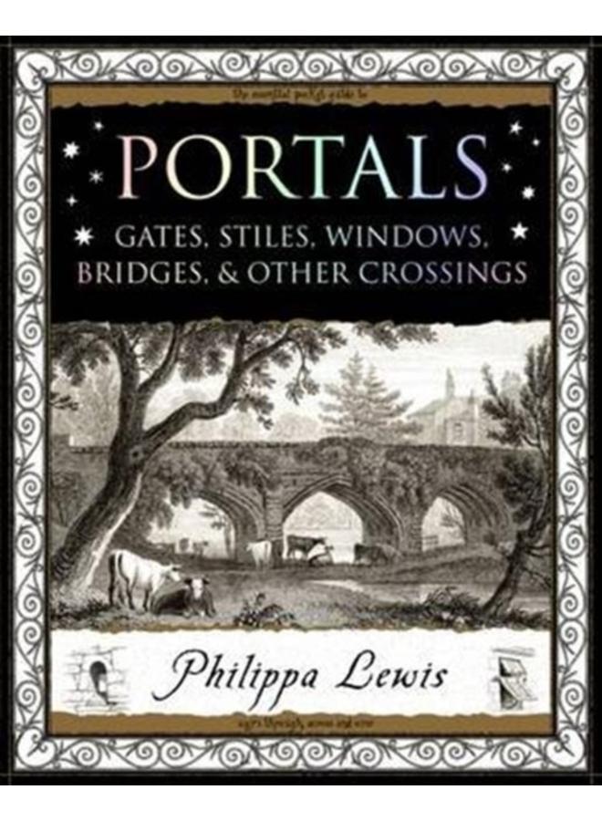 Portals : Gates, Stiles, Windows, Bridges, & Other Crossings 