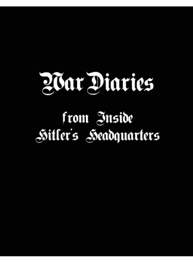 War Diaries from Inside Hitler s Headquarters - Paperback