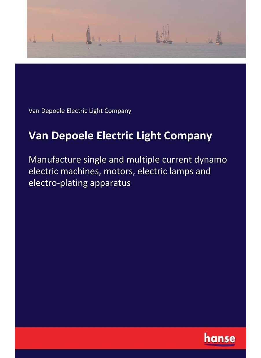Hansebooks Van Depoele Electric Light Company: Manufacture single and multiple current dynamo electric machines, motors, electric lamps and electro-plating apparatus  - Image 1