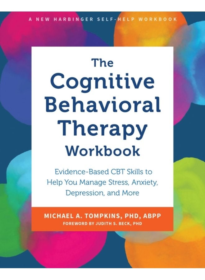 The Cognitive Behavioral Therapy Workbook Evidence Based CBT Skills to Help You Manage Stress Anxiety Depression and More - Paperback