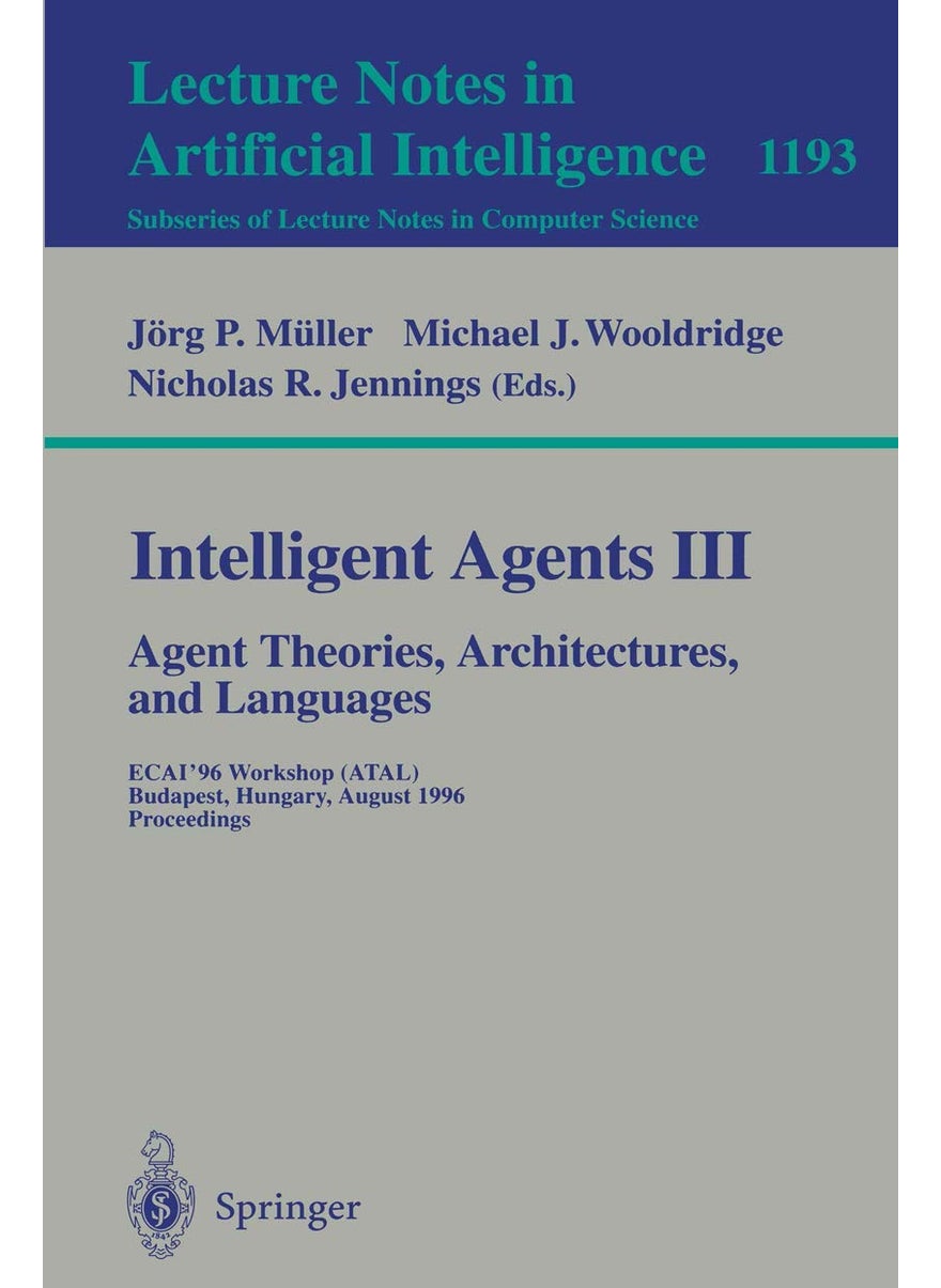 Intelligent Agents III. Agent Theories, Architectures, and Languages: ECAI'96 Workshop (ATAL), Budapest, Hungary, August 12-13, 1996, Proceedings 