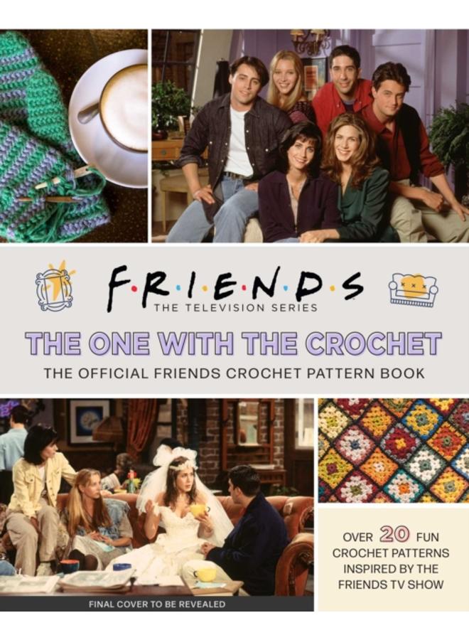 Friends: The One with the Crochet : The Official Crochet Pattern Book 