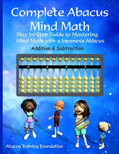 Complete Abacus Mind Math Step By Step Guide To Mastering Mind Math With A Japanese Abacus 