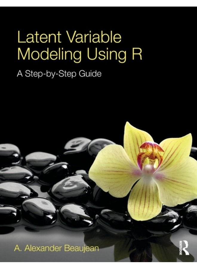 Latent Variable Modeling Using R A Step by Step Guide - Paperback