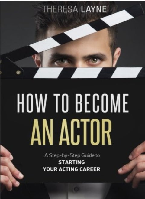 How To Become An Actor A Stepbystep Guide To Starting Your Acting Career by Layne, Theresa Paperback