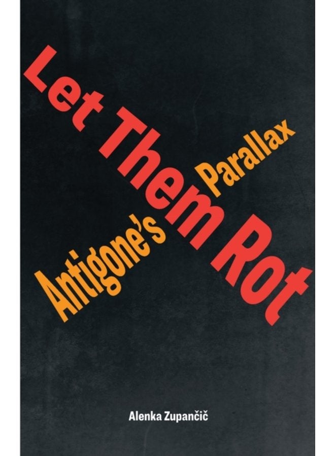 Let Them Rot Antigone s Parallax - Paperback
