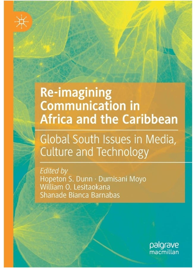 Re-imagining Communication in Africa and the Caribbean: Global South Issues in Media, Culture and Technology 