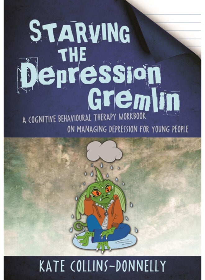 Starving the Depression Gremlin : A Cognitive Behavioural Therapy Workbook on Managing Depression for Young People 