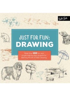 Just for Fun: Drawing : More than 100 fun and simple step-by-step projects for learning the art of basic drawing 