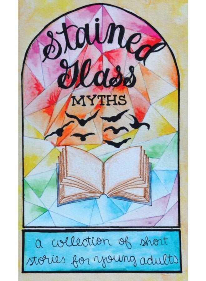 Stained Glass Myths A Collection of Short Stories for Young Adults - Hardback