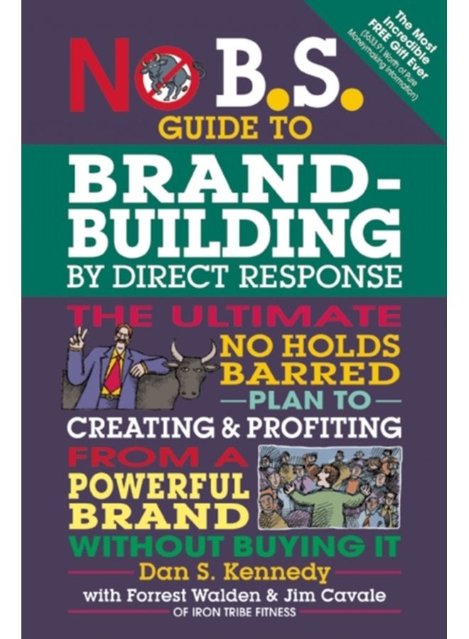 No B S Guide to Brand Building by Direct Response The Ultimate No Holds Barred Plan to Creating and Profiting from a Powerful Brand Without Buying It - Paperback