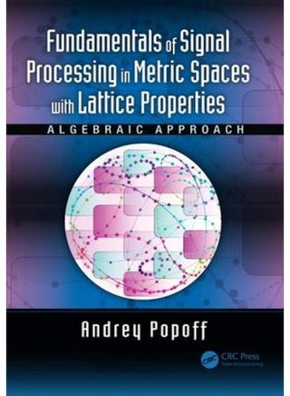 Fundamentals of Signal Processing in Metric Spaces with Lattice Properties: Algebraic Approach - pzsku/Z2DAD6078E922B647EDC3Z/45/_/1715594359/a6ec05a5-2c85-4827-82f1-4d5cd0bf0bb4