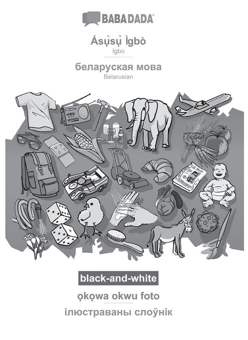 BABADADA black-and-white, Ásụ̀sụ̀ Ìgbò - Belarusian (in cyrillic script), ọkọwa okwu foto - visual dictionary (in cyrillic script): Igbo - Belarusian (in cyrillic script), visual dictionary