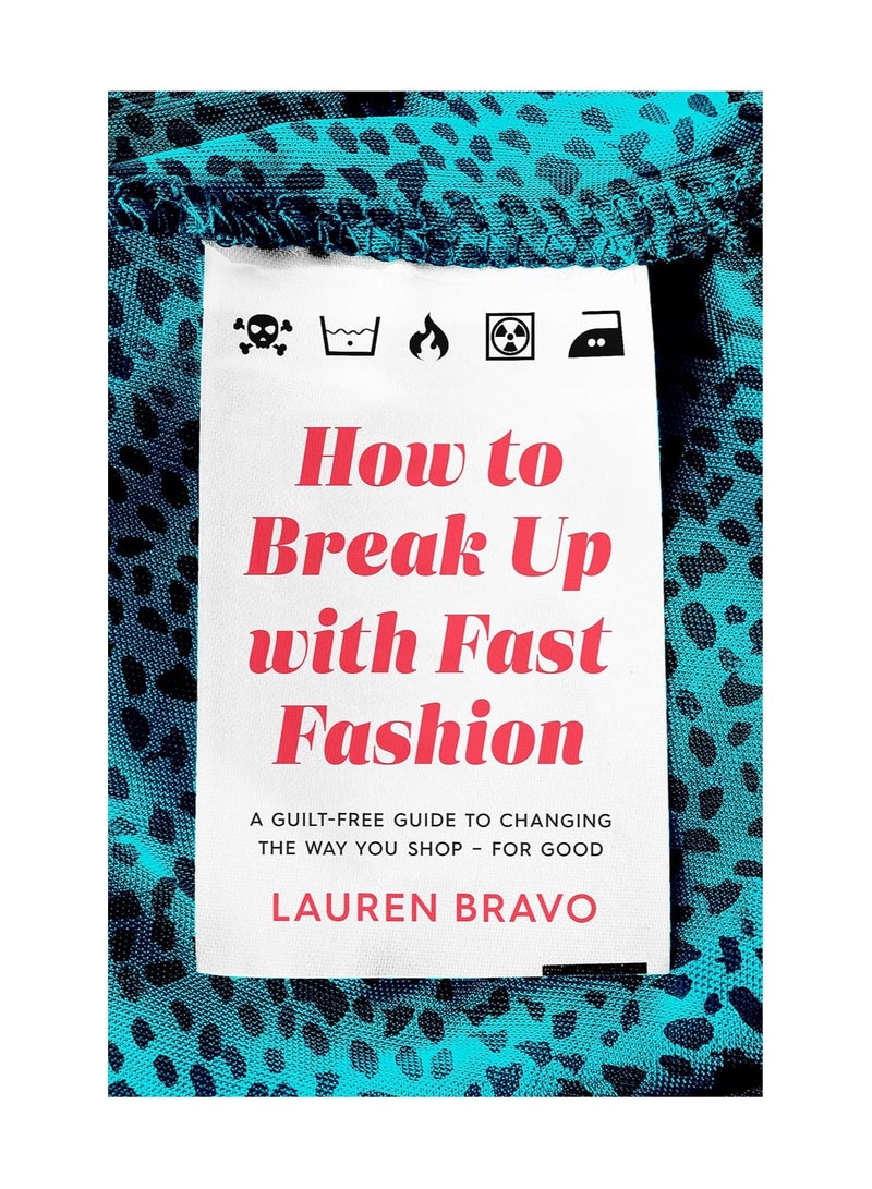 How to Break Up with Fast Fashion  A guiltfree guide to changing the way you shop  for good 