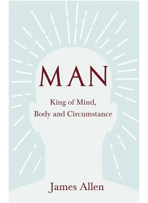 Man - King of Mind, Body and Circumstance