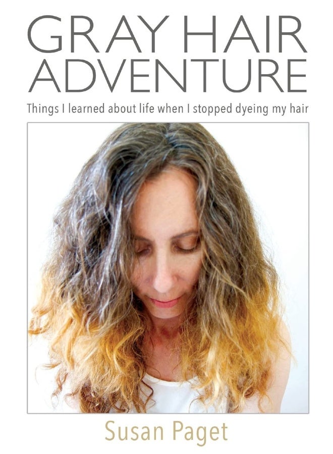 CREATESPACE Gray Hair Adventure: Things I Learned About Life When I Stopped Dyeing My Hair 